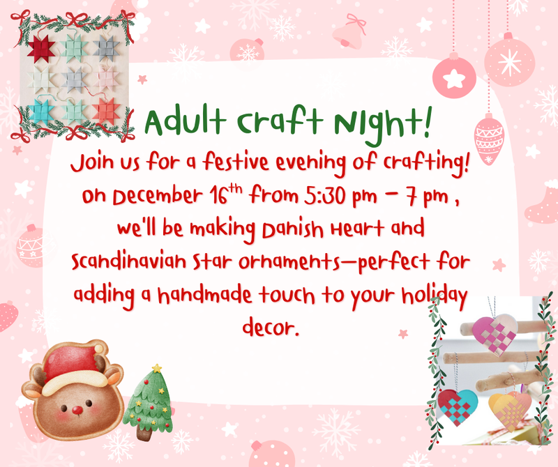 Join us for a festive evening of crafting! This month, we’ll be making Danish Heart and Scandinavian Star ornaments—perfect for adding a handmade touch to your holiday decor..png