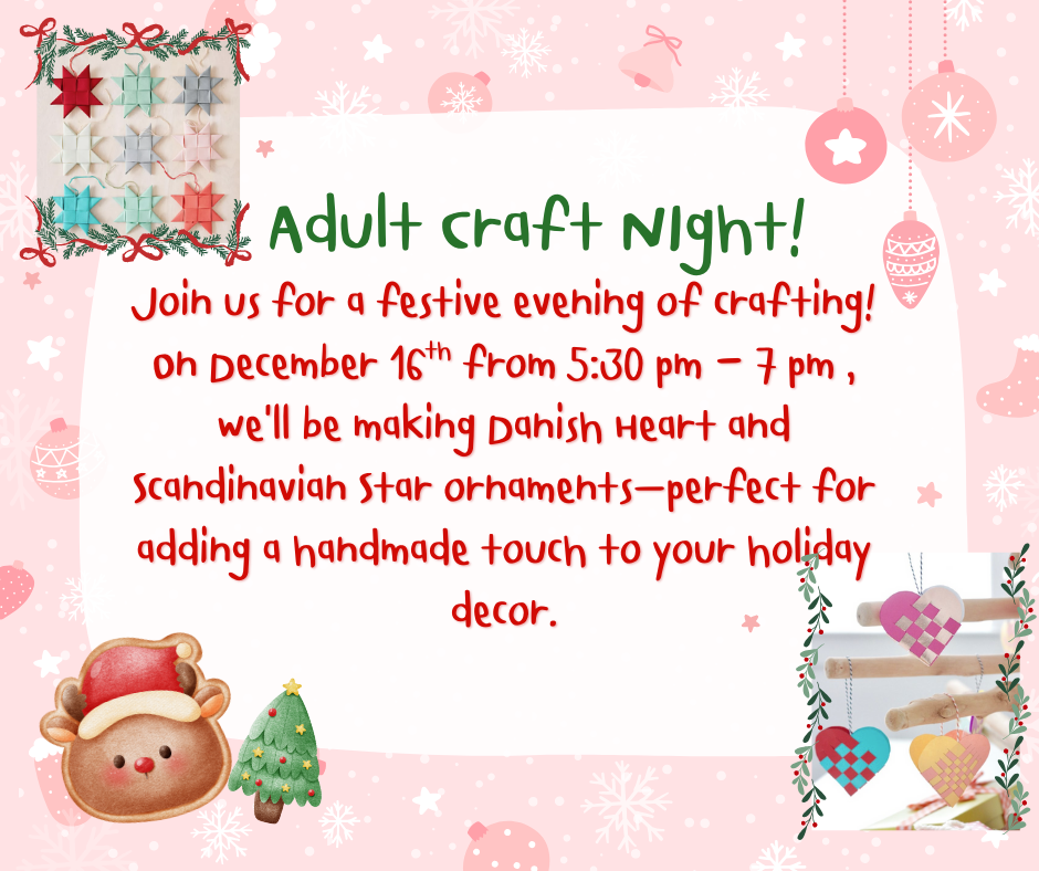 Join us for a festive evening of crafting! This month, we’ll be making Danish Heart and Scandinavian Star ornaments—perfect for adding a handmade touch to your holiday decor..png